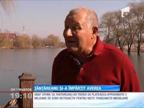 Ţânţăreanu și-a împărțit averea