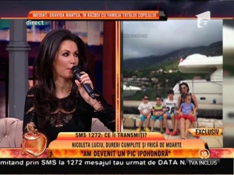 Nicoleta Luciu, dureri cumplite și frică de moarte