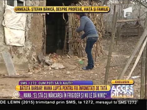 Bătută barbar! Mama luptă pentru fiii înfometaţi de tată