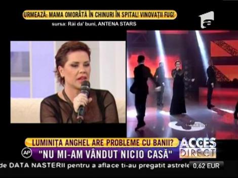 Luminiţa Anghel: ”Nu mi-am vândut casa”