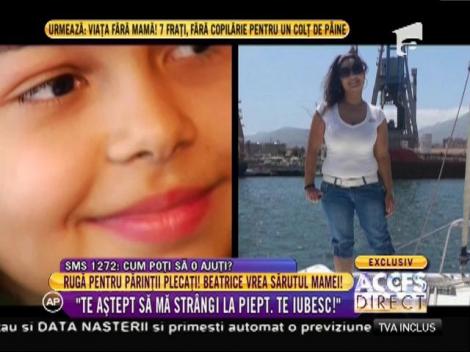 Rugă pentru părinții plecați! Beatrice vrea sărutul mamei!