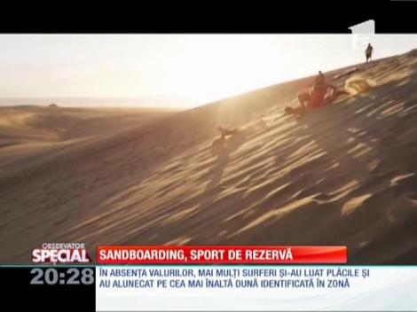 SPECIAL! Sandboarding, sport de rezervă!