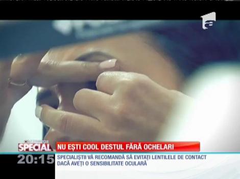 SPECIAL! Nu ești cool destul fără ochelari