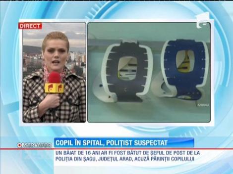 Un băiat de 16 din judeţul Arad a ajuns la spital, după ce a fost bătut crunt de un polițist