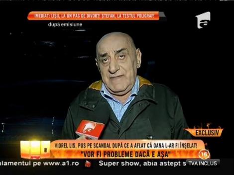 Viorel Lis, pus pe scandal după ce a aflat că Oana l-ar fi înșelat: ”Vor fi probleme dacă e așa”