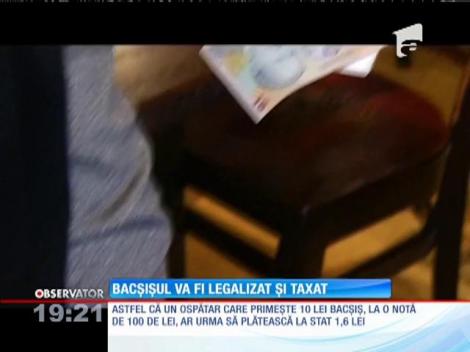 Bacșișul va fi legalizat și taxat