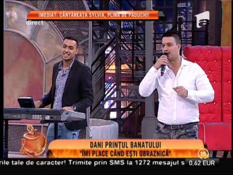 Dani "Prinţul" Banatului - "&Icirc;mi place c&acirc;nd eşti obraznică!"