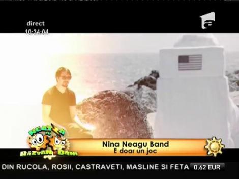 Premieră! Nina Neagu Band: "E doar un joc"