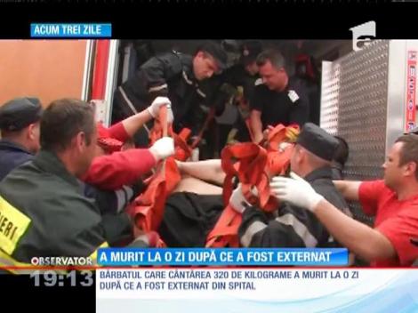 Bărbatul care cântărea 320 de kilograme a murit la o zi după externare