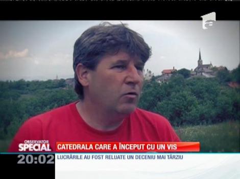 SPECIAL! Catedrala care a început cu un vis!