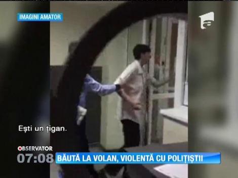 Băută la volan, violentă cu polițiștii