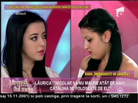 Lăurica: "Nicolae să nu mai fie atât de naiv! Cătălina se folosește de el!"