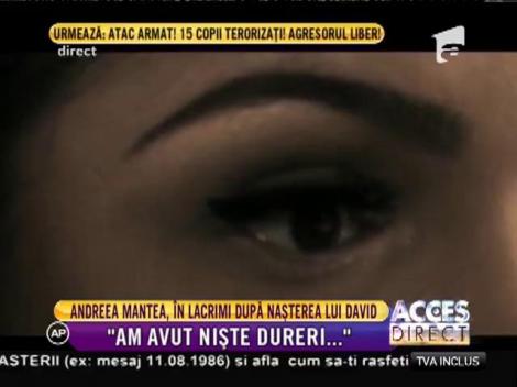 Andreea Mantea, în lacrimi după ce l-a născut pe David!