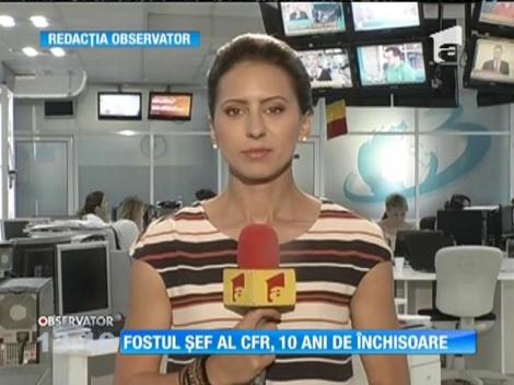 Fostul şef al CFR, 10 de ani de închisoare