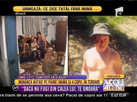Mama și copii, în teroare: ”Dacă nu fugi din calea lui e în stare să te omoare”