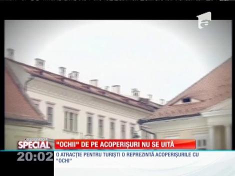 SPECIAL! ”Ochii” de pe acoperișuri nu se uită