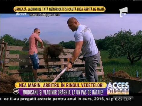 Nea Mărin, Vladimir Drăghia şi Cătălin Moroşanu, la un pas de bătaie!