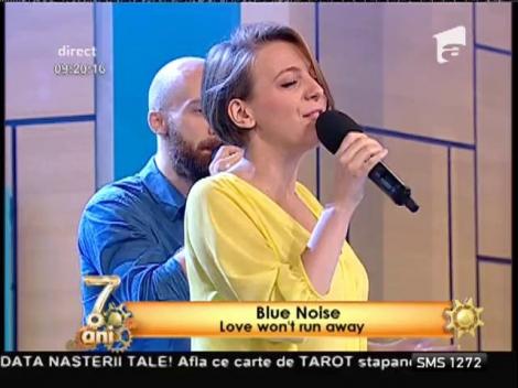 Blue Noise - "Love won't run away"