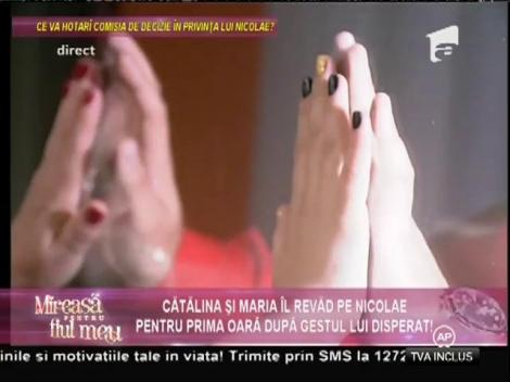 Cătălina şi Maria îl revăd pe Nicolae