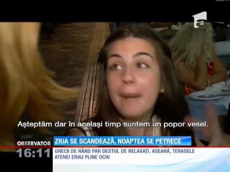 Țara este în incapacitate de plată, totuși, grecii sunt relaxaţi şi dornici de petrecere!