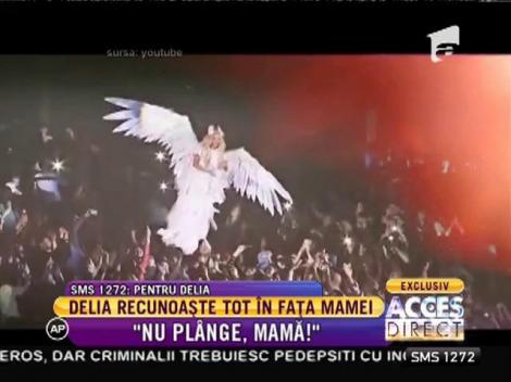 Delia recunoaște tot în fața mamei: ”Nu plânge, mamă!”