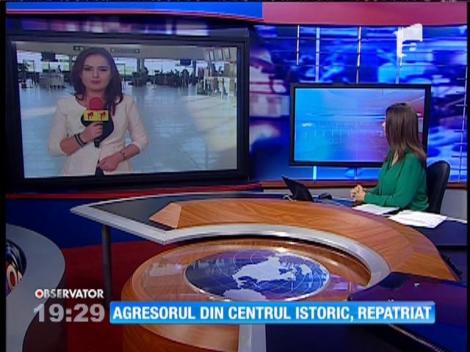 Agresorul din Centrul istoric al Capitalei, repatriat