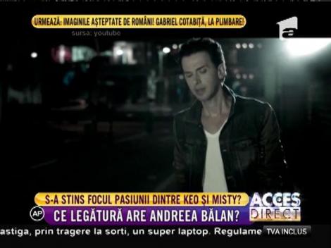 S-a stins focul pasiunii dintre Keo şi Misty! Ce legătură are Andreea Bălan?