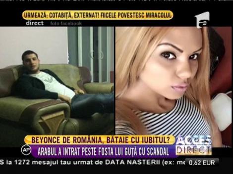 Beyonce de România, la un pas să fie bătută de iubitul arab!