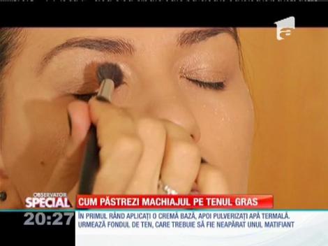 SPECIAL! Cum păstrezi machiajul pe tenul gras