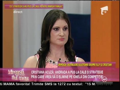 Cristiana: "Andrada a pus la cale un plan prin care vrea să o elimine pe Ionela din competiție!"
