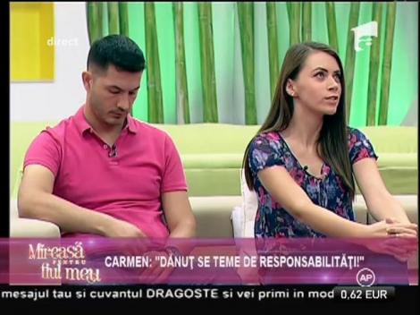 Carmen: "Dănuț se teme de responsabilități!"