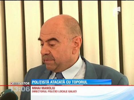 Poliţistă din Galaţi atacată cu toporul