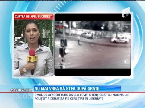 Omul de afaceri turc care a accidentat grav un poliţist nu mai vrea în arest