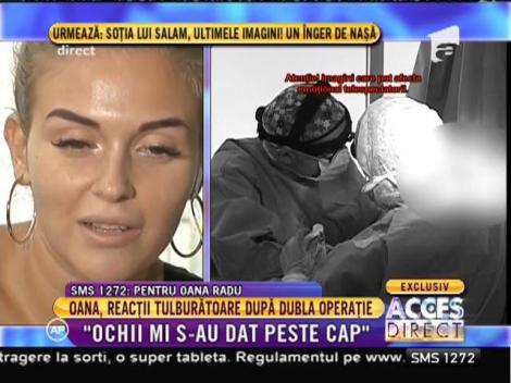 Oana Radu, reacţii tulburătoare după dubla operaţie: "Mi s-au dat ochii peste cap"