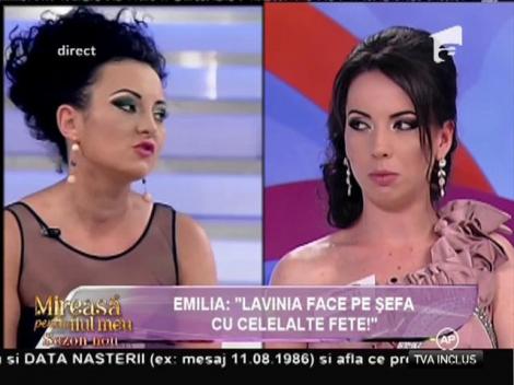 Emilia: "Lavinia face pe şefa cu toate fetele din casă!"