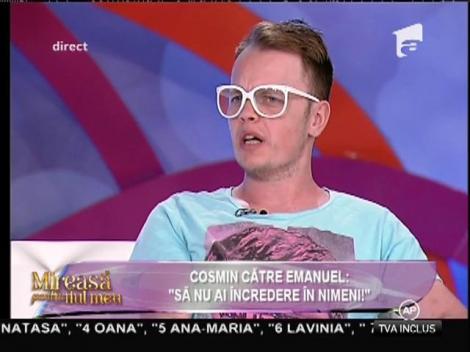 Cosmin, către Emanuel: "Să nu ai încredere în nimeni"