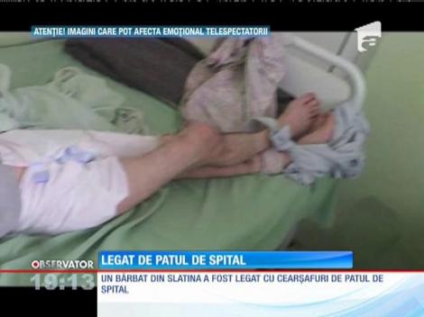 Un pacient de la spitalul din Slatina a fost legat de pat, cu cearşafuri