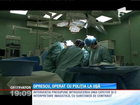 Sorin Oprescu, supus unei coronarografii. Poliția a stat tot timpul la uşa sălii de operaţii
