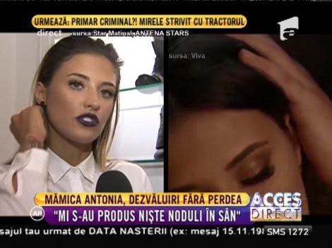 Dezvăluirile Antoniei: "Mi s-au produs niște noduli la sân"