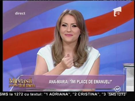 Ana-Maria: "Îmi place de Emanuel!"