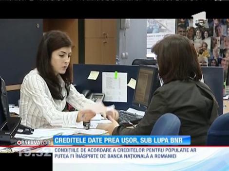 Creditele date prea uşor, sub lupa BNR