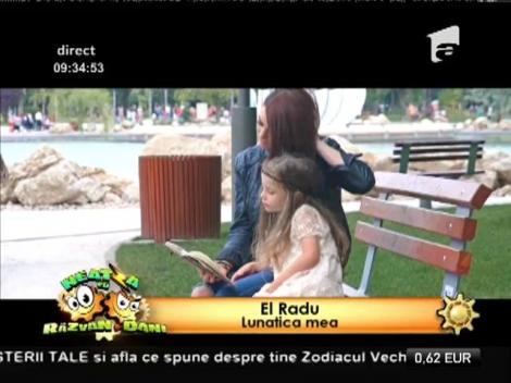 Premieră! El Radu: "Lunatica mea"