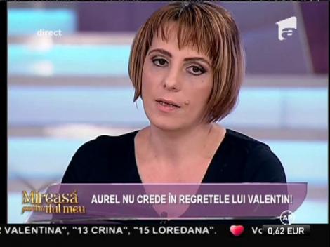 Aurel nu crede în regretele lui Valentin!