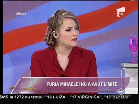 Furia Mihaelei nu a avut limite!