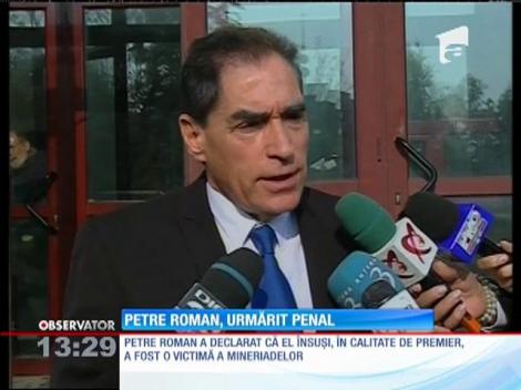 Petre Roman, urmărit penal în dosarul mineriadei din iunie 1990