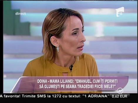 Doina, mama Lilianei: ”Emanuel, cum îți permiți să faci dintr-o tragedie, comedie!?”