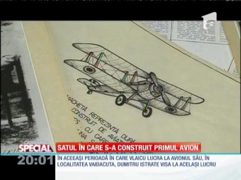 SPECIAL! Satul în care s-a construit primul avion