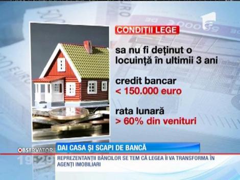 Românii care nu-şi mai pot plăti ratele ar putea scapa de împrumutul ipotecar prin predarea imobilului