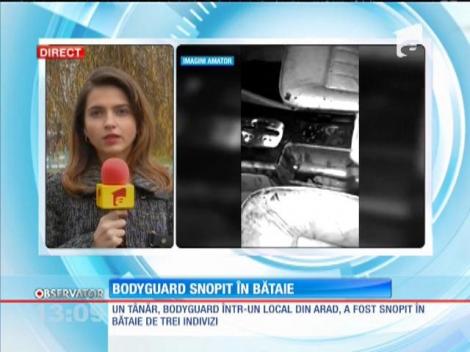 Bodyguard, snopit în bătaie de trei indivizi