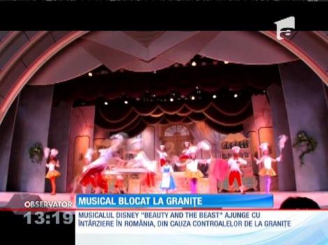 Din cauza controalelor de la graniţă, musicalul Beauty and the Beast ajunge cu întârziere în România